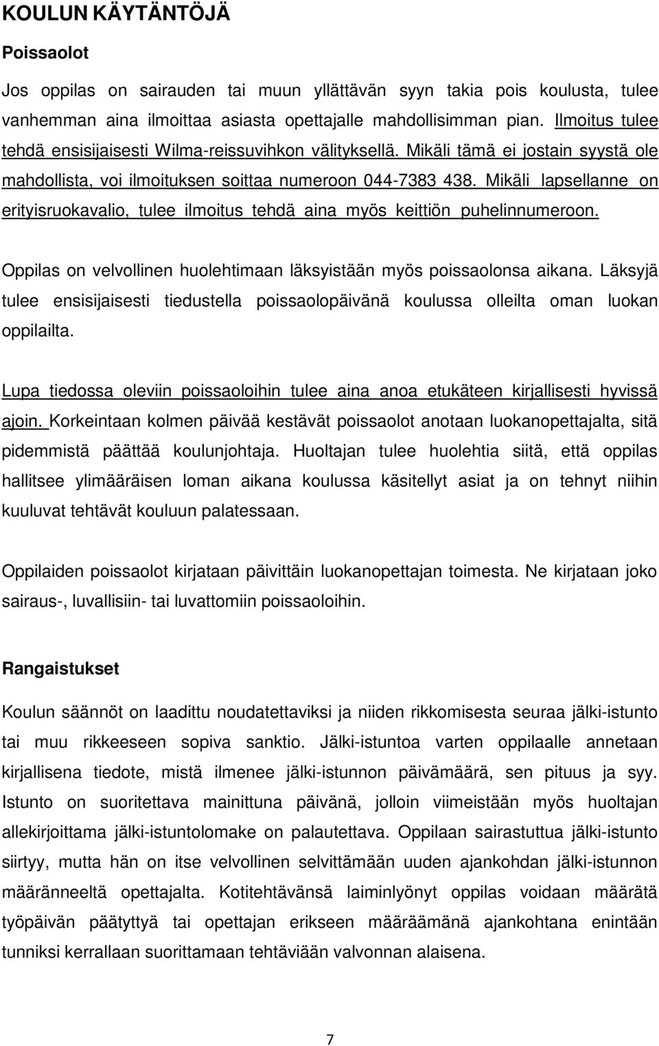 Mikäli lapsellanne on erityisruokavalio, tulee ilmoitus tehdä aina myös keittiön puhelinnumeroon. Oppilas on velvollinen huolehtimaan läksyistään myös poissaolonsa aikana.