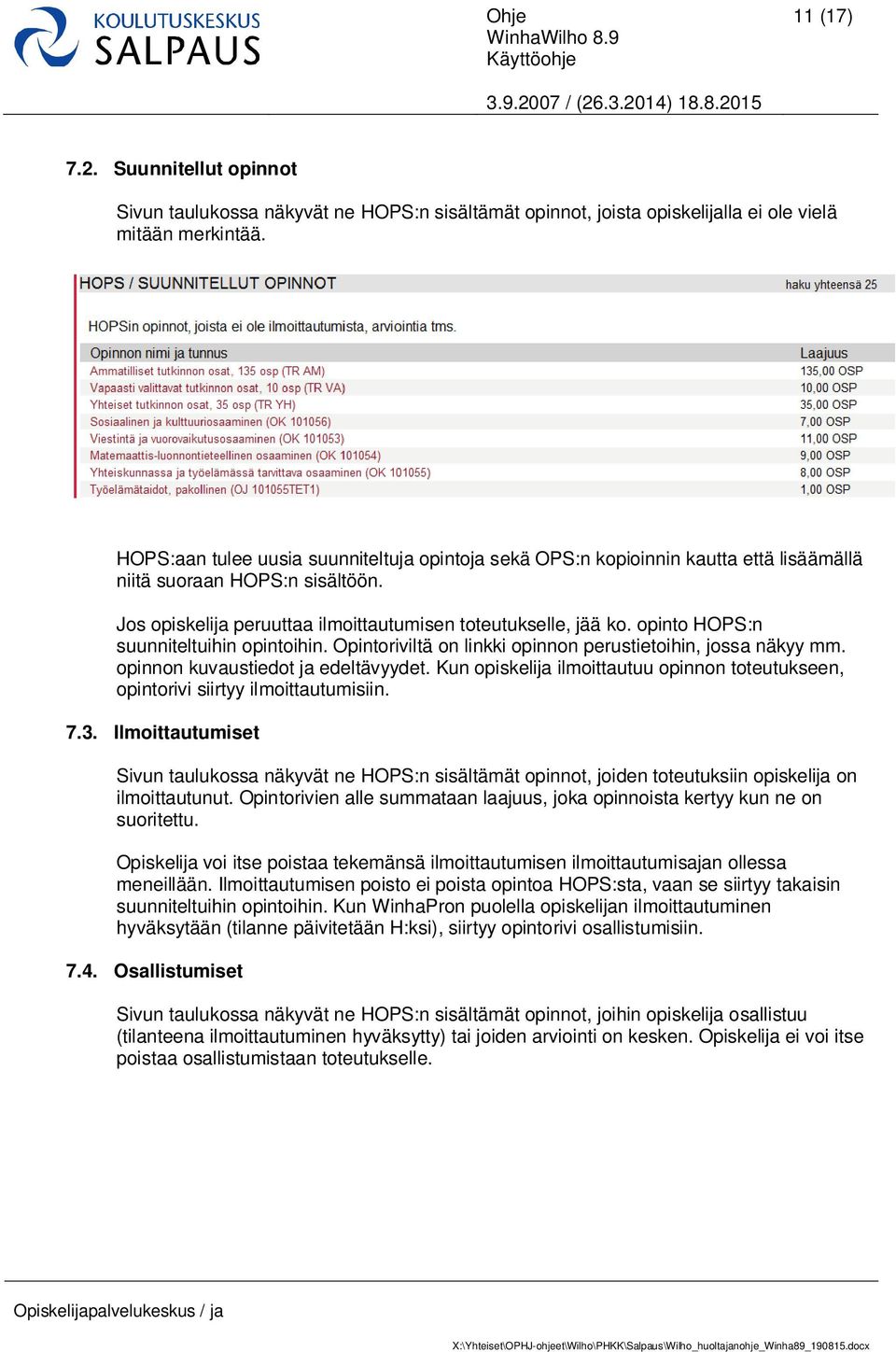 opinto HOPS:n suunniteltuihin opintoihin. Opintoriviltä on linkki opinnon perustietoihin, jossa näkyy mm. opinnon kuvaustiedot ja edeltävyydet.