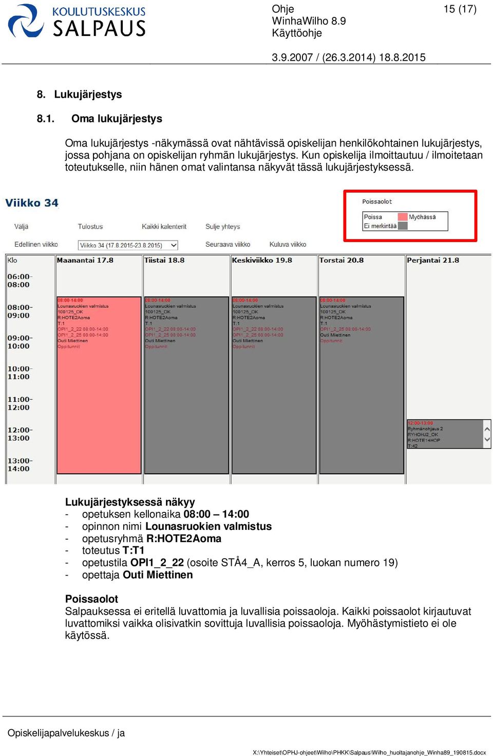 Lukujärjestyksessä näkyy - opetuksen kellonaika 08:00 14:00 - opinnon nimi Lounasruokien valmistus - opetusryhmä R:HOTE2Aoma - toteutus T:T1 - opetustila OPI1_2_22 (osoite STÅ4_A,