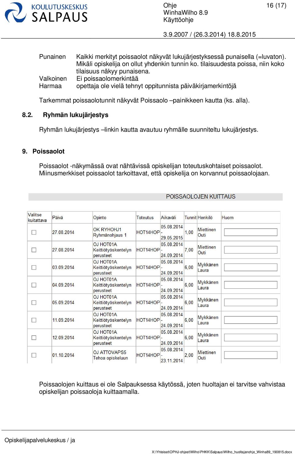 Ei poissaolomerkintää opettaja ole vielä tehnyt oppitunnista päiväkirjamerkintöjä Tarkemmat poissaolotunnit näkyvät Poissaolo painikkeen kautta (ks. alla). 8.2.