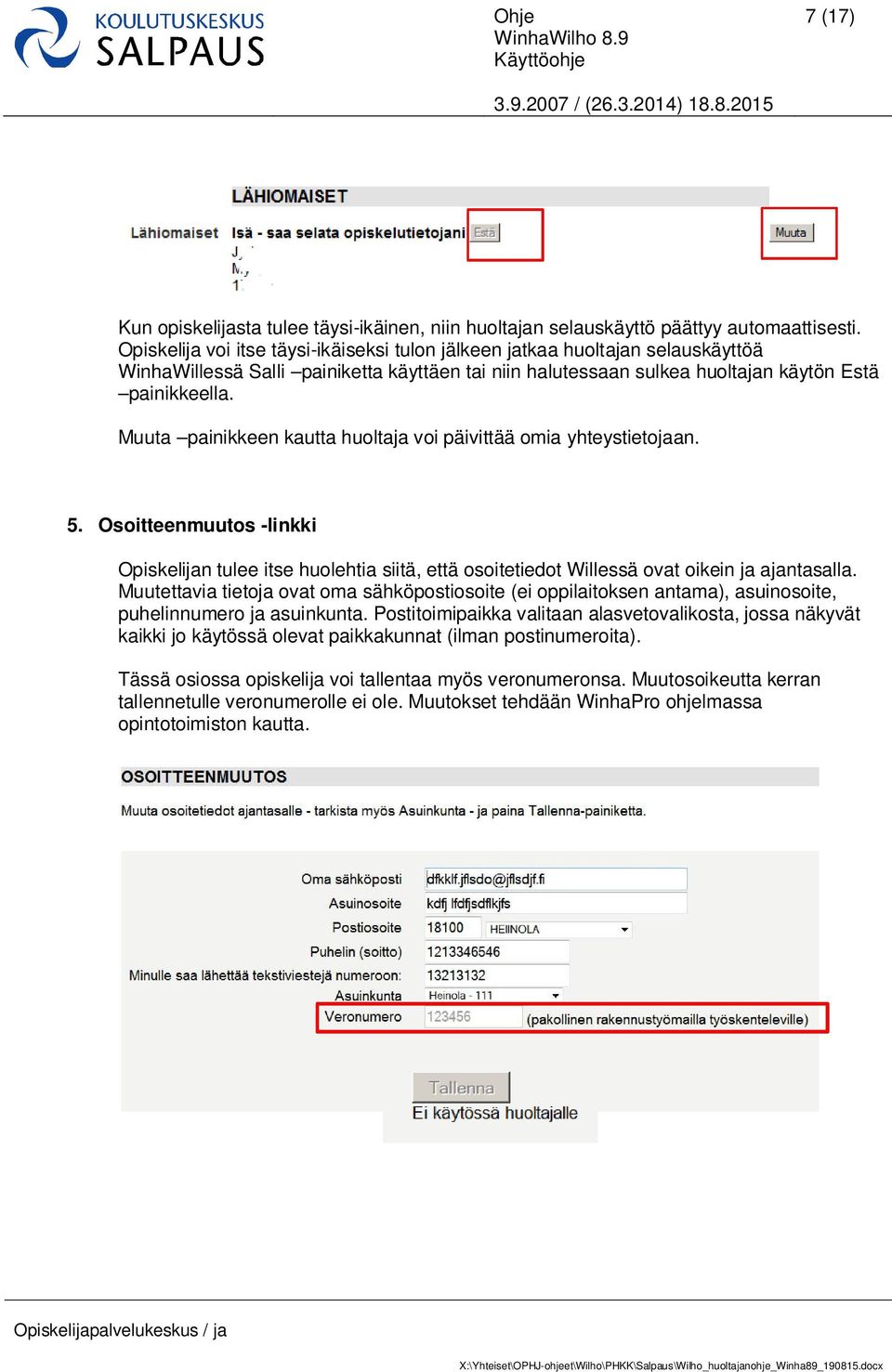 Muuta painikkeen kautta huoltaja voi päivittää omia yhteystietojaan. 5. Osoitteenmuutos -linkki Opiskelijan tulee itse huolehtia siitä, että osoitetiedot Willessä ovat oikein ja ajantasalla.