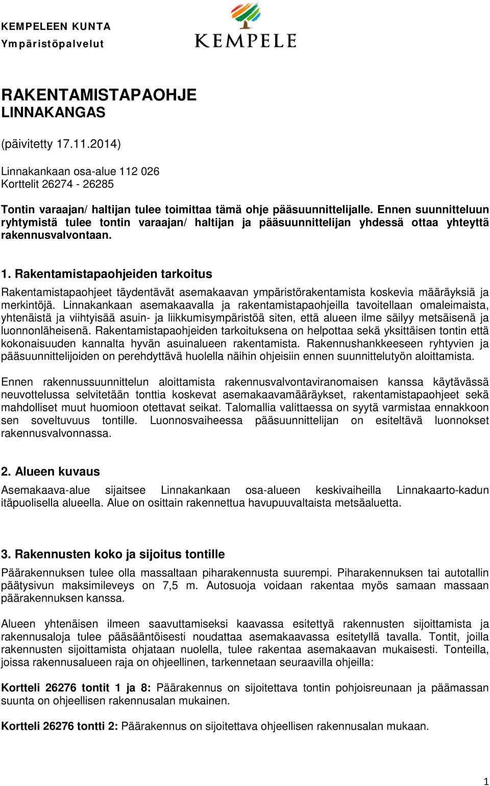 Rakentamistapaohjeiden tarkoitus Rakentamistapaohjeet täydentävät asemakaavan ympäristörakentamista koskevia määräyksiä ja merkintöjä.