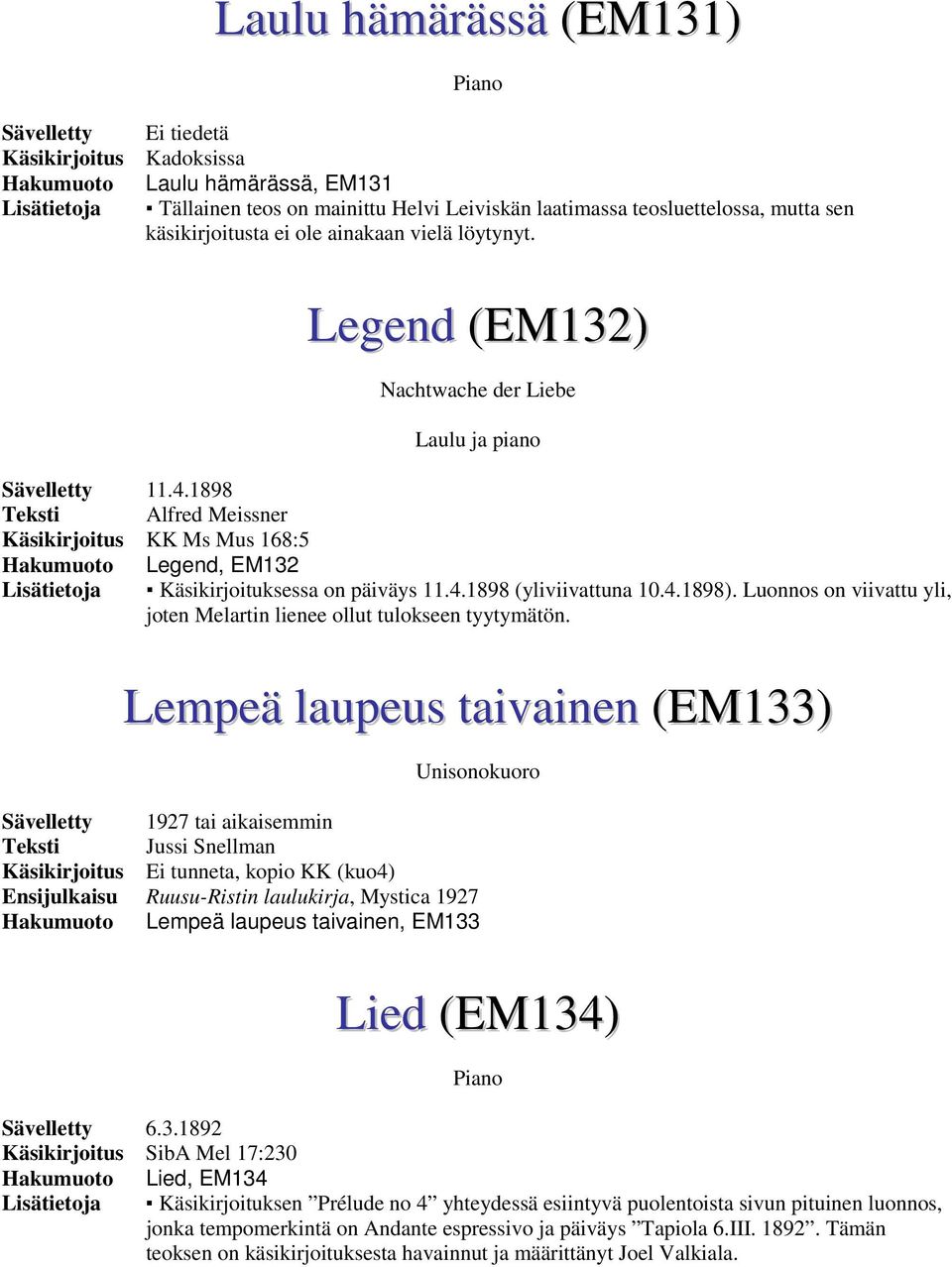 1898 Teksti Alfred Meissner Käsikirjoitus KK Ms Mus 168:5 Hakumuoto Legend, EM132 Lisätietoja Käsikirjoituksessa on päiväys 11.4.1898 (yliviivattuna 10.4.1898).