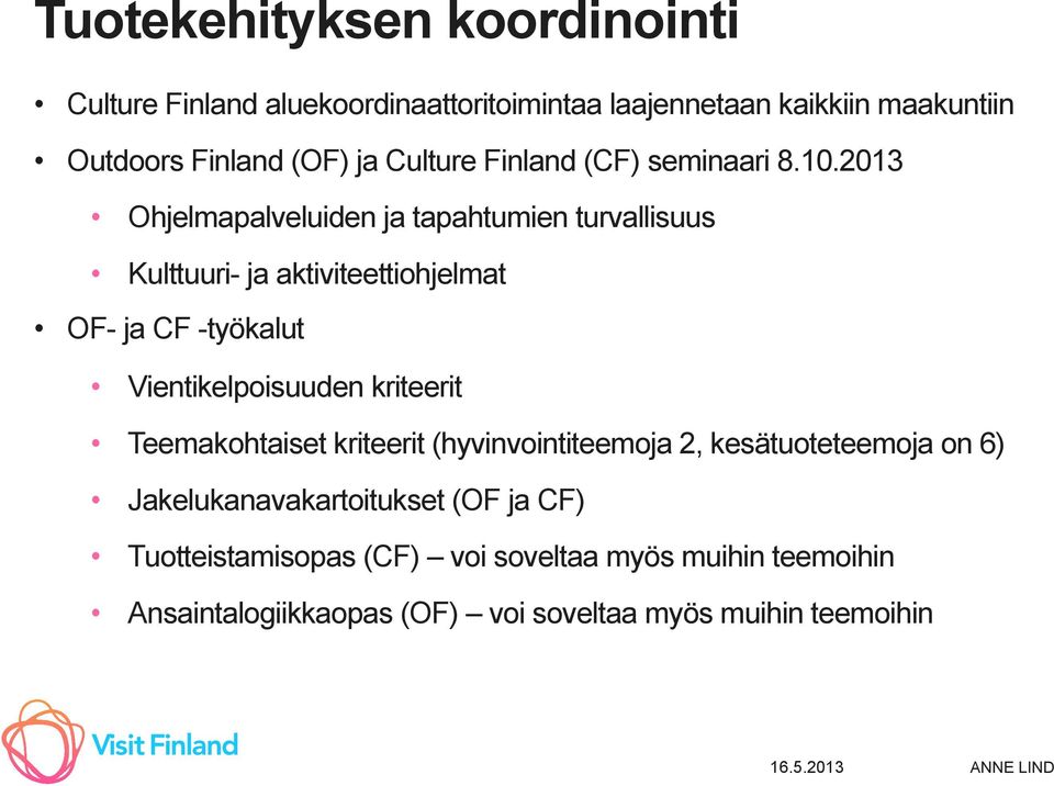 2013 Ohjelmapalveluiden ja tapahtumien turvallisuus Kulttuuri- ja aktiviteettiohjelmat OF- ja CF -työkalut Vientikelpoisuuden