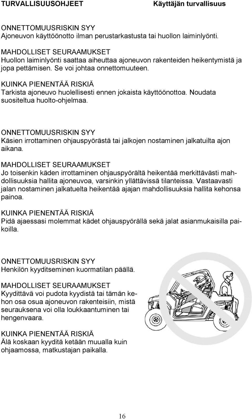 KUINKA PIENENTÄÄ RISKIÄ Tarkista ajoneuvo huolellisesti ennen jokaista käyttöönottoa. Noudata suositeltua huolto-ohjelmaa.