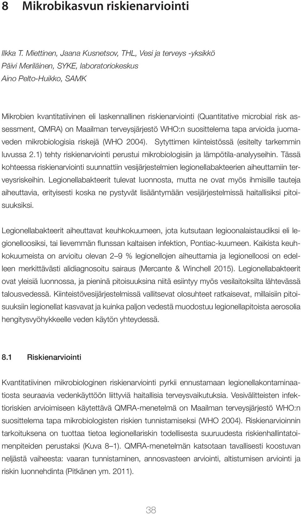 (Quantitative microbial risk assessment, QMRA) on Maailman terveysjärjestö WHO:n suosittelema tapa arvioida juomaveden mikrobiologisia riskejä (WHO 2004).