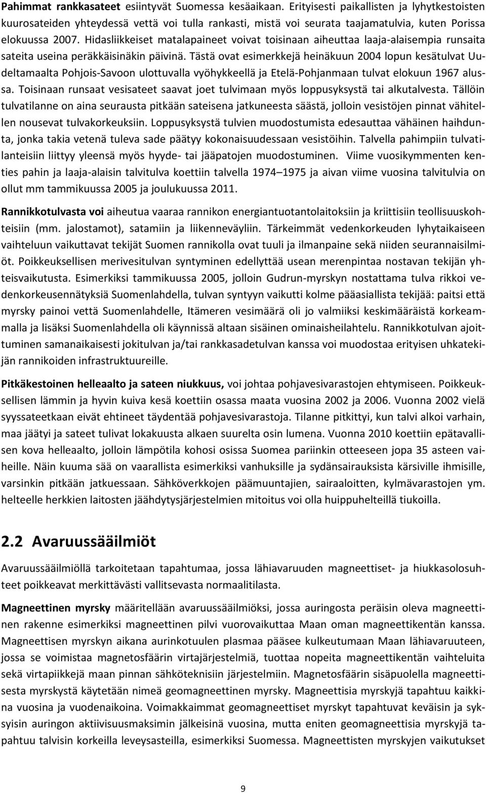 Hidasliikkeiset matalapaineet voivat toisinaan aiheuttaa laaja-alaisempia runsaita sateita useina peräkkäisinäkin päivinä.