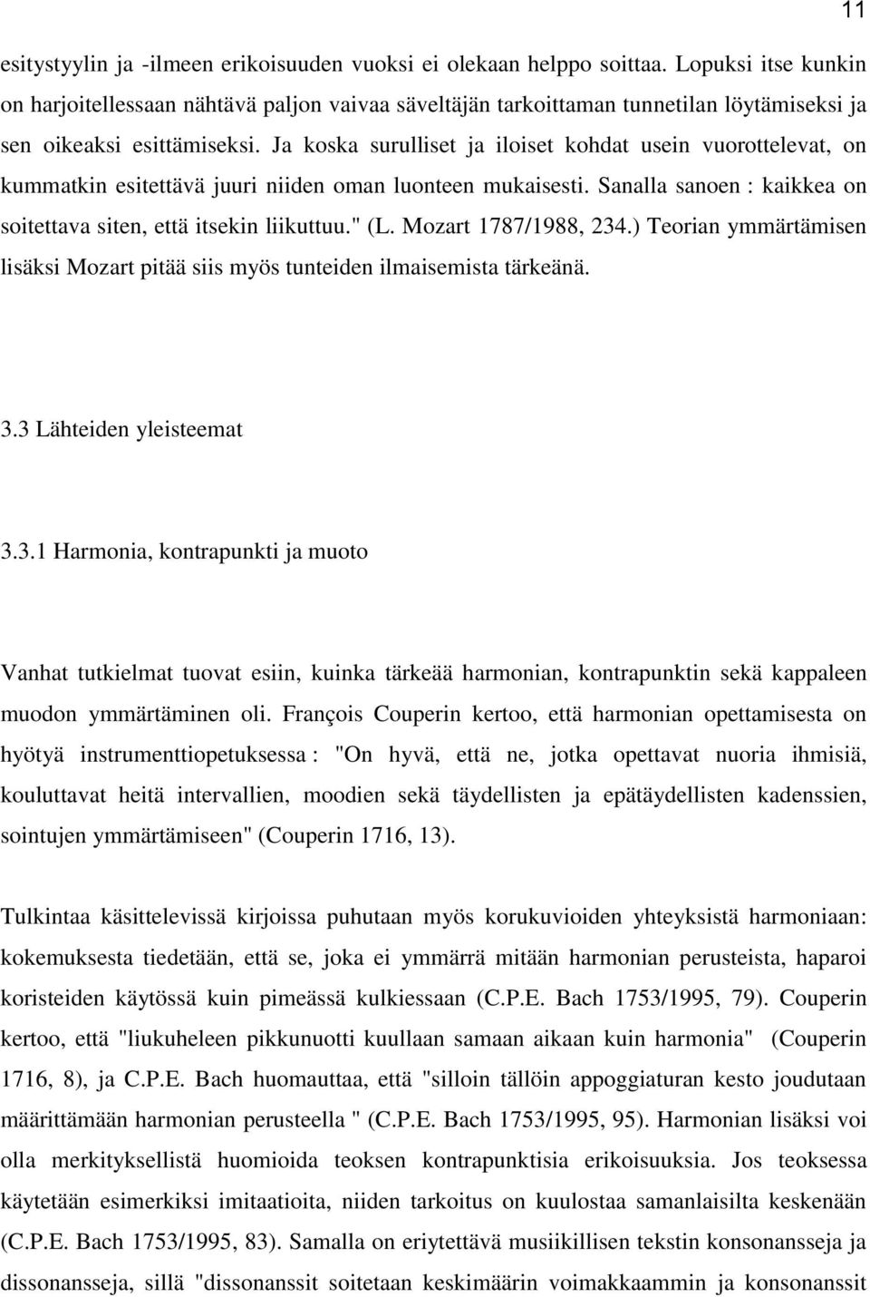 Ja koska surulliset ja iloiset kohdat usein vuorottelevat, on kummatkin esitettävä juuri niiden oman luonteen mukaisesti. Sanalla sanoen : kaikkea on soitettava siten, että itsekin liikuttuu." (L.