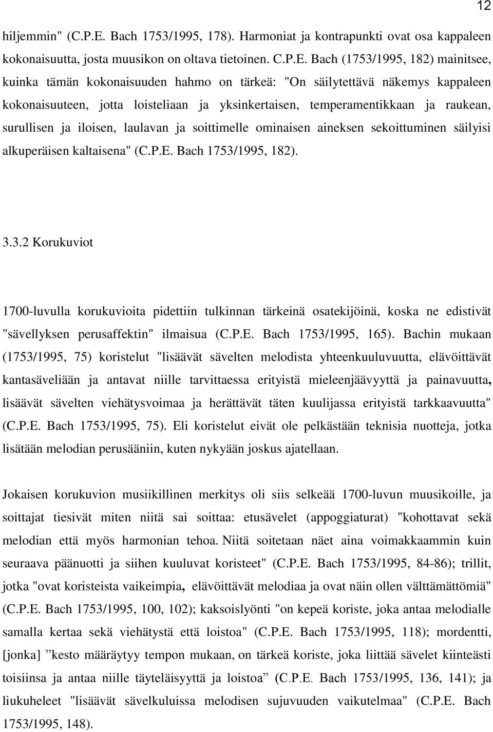 Bach (1753/1995, 182) mainitsee, kuinka tämän kokonaisuuden hahmo on tärkeä: "On säilytettävä näkemys kappaleen kokonaisuuteen, jotta loisteliaan ja yksinkertaisen, temperamentikkaan ja raukean,