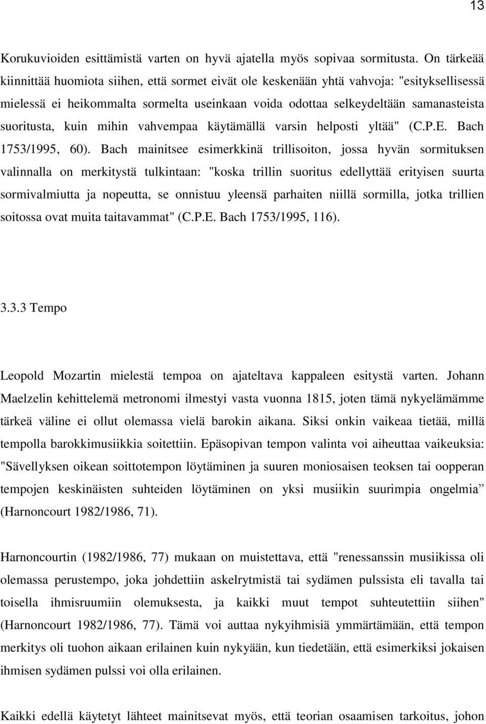 kuin mihin vahvempaa käytämällä varsin helposti yltää" (C.P.E. Bach 1753/1995, 60).