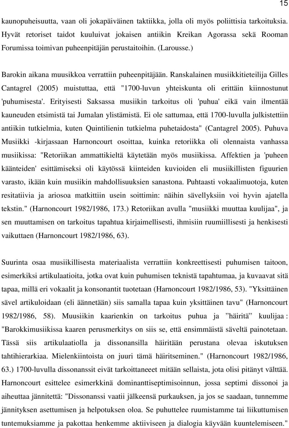 Ranskalainen musiikkitieteilija Gilles Cantagrel (2005) muistuttaa, että "1700-luvun yhteiskunta oli erittäin kiinnostunut 'puhumisesta'.