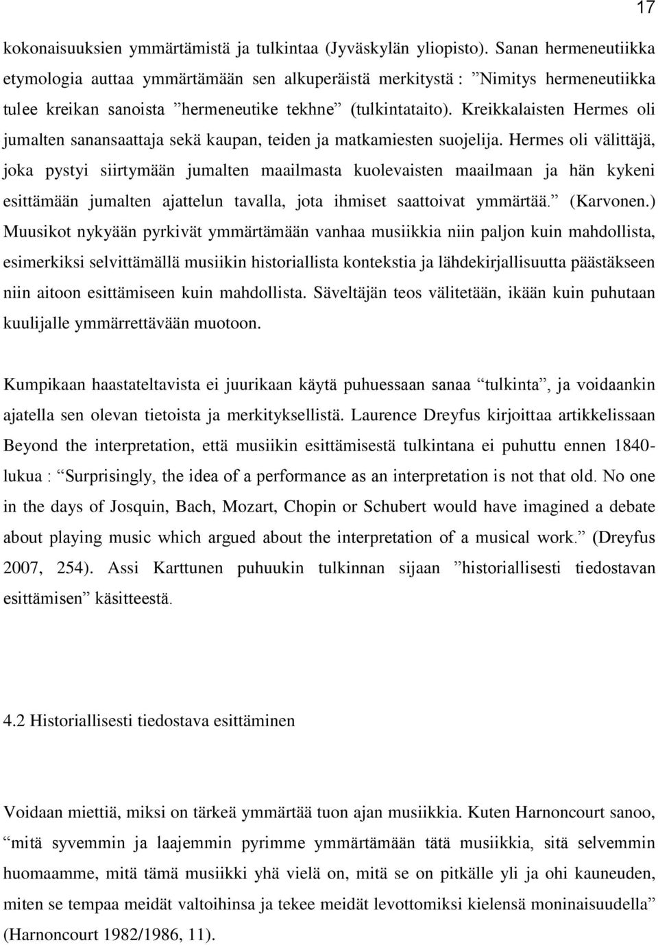 Kreikkalaisten Hermes oli jumalten sanansaattaja sekä kaupan, teiden ja matkamiesten suojelija.