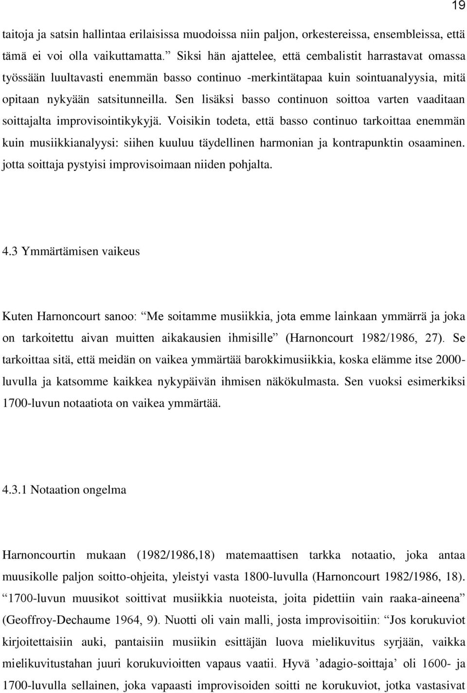 Sen lisäksi basso continuon soittoa varten vaaditaan soittajalta improvisointikykyjä.