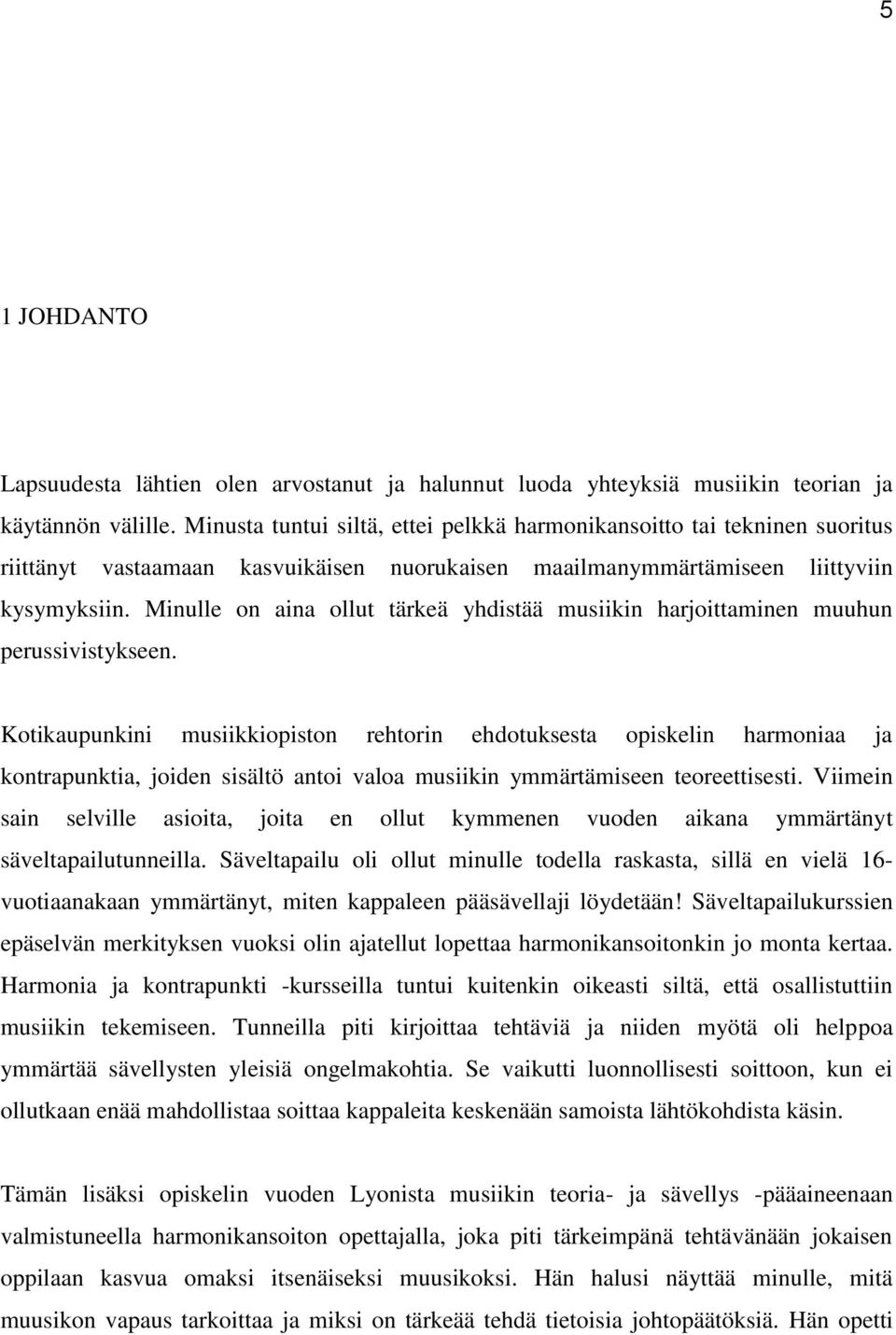 Minulle on aina ollut tärkeä yhdistää musiikin harjoittaminen muuhun perussivistykseen.