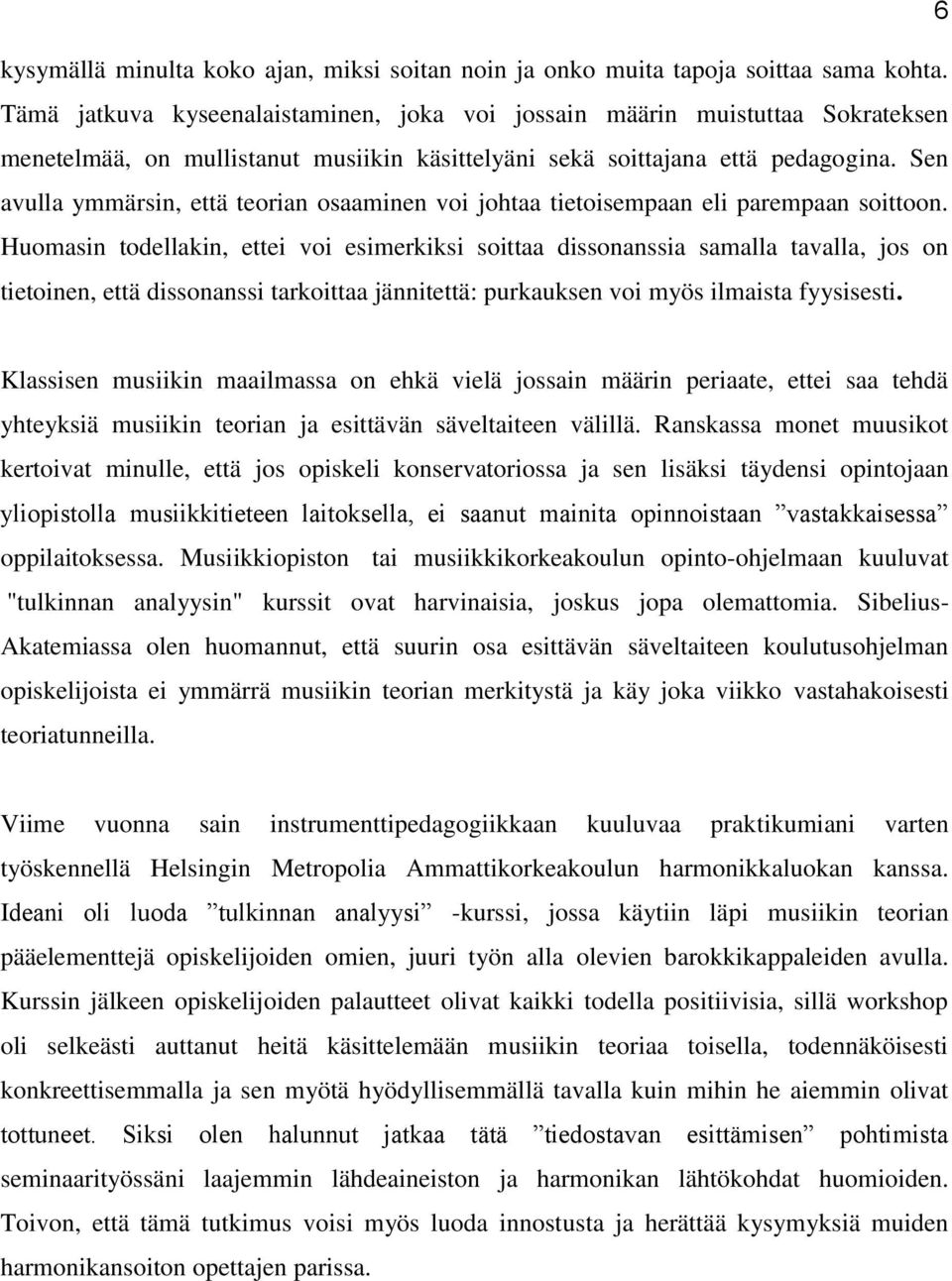 Sen avulla ymmärsin, että teorian osaaminen voi johtaa tietoisempaan eli parempaan soittoon.