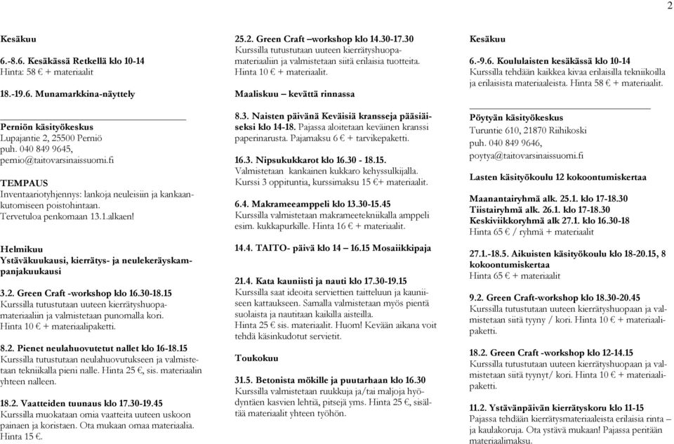 Green Craft -workshop klo 16.30-18.15 ja valmistetaan punomalla kori. Hinta 10 + materiaalipaketti. 8.2. Pienet neulahuovutetut nallet klo 16-18.