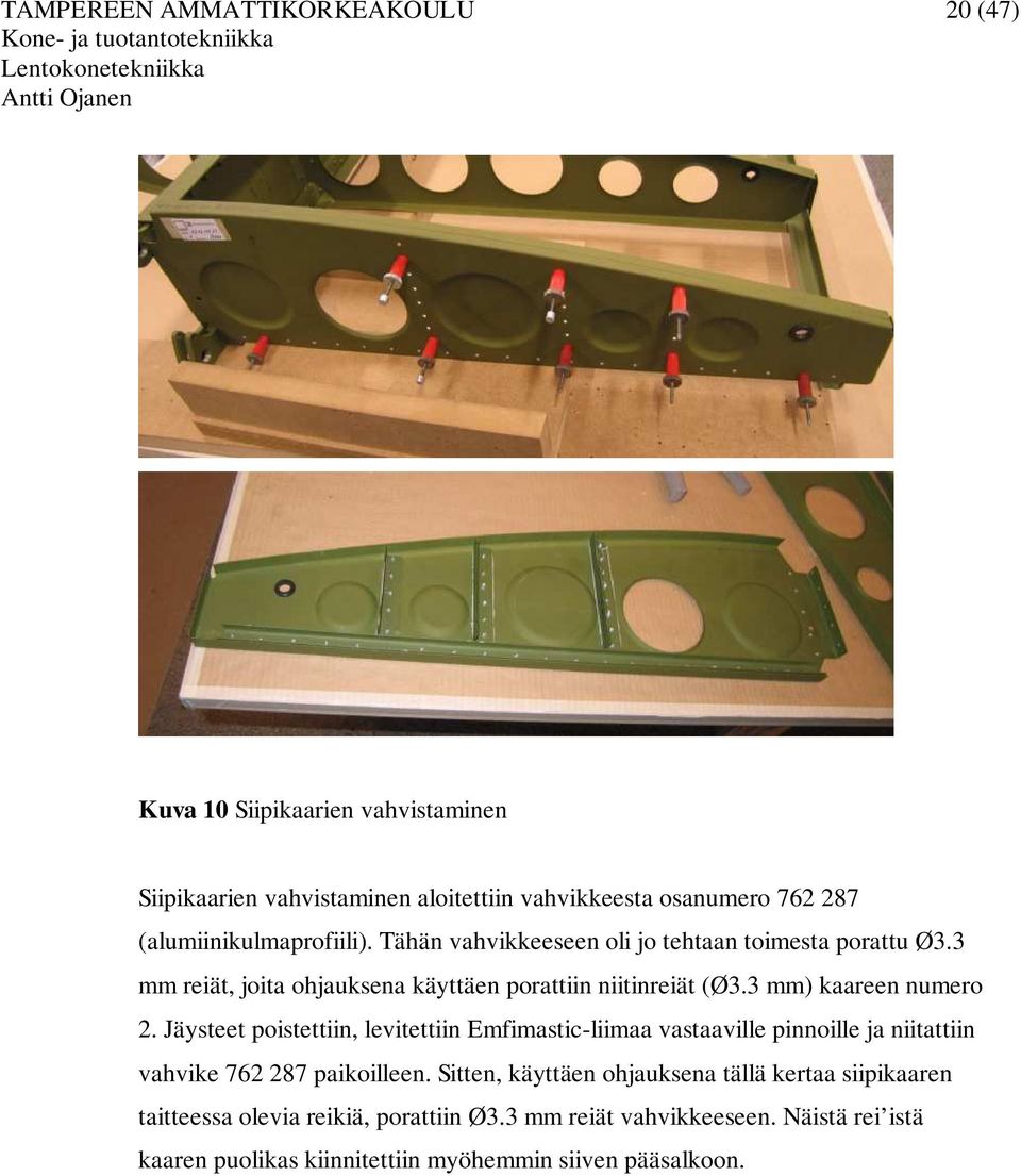 3 mm reiät, joita ohjauksena käyttäen porattiin niitinreiät (Ø3.3 mm) kaareen numero 2.
