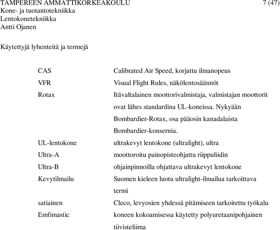 ULkoneissa. Nykyään BombardierRotax, osa pääosin kanadalaista Bombardierkonsernia.