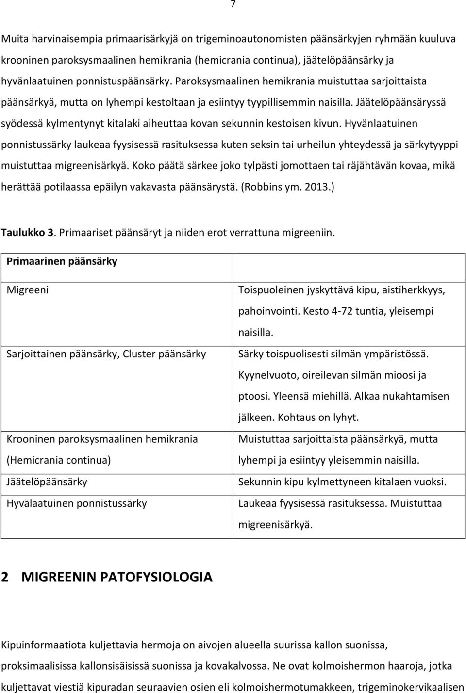 Jäätelöpäänsäryssä syödessä kylmentynyt kitalaki aiheuttaa kovan sekunnin kestoisen kivun.