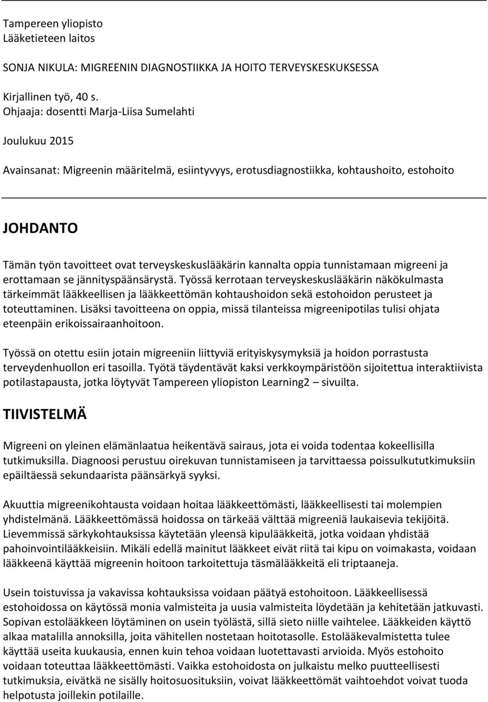 terveyskeskuslääkärin kannalta oppia tunnistamaan migreeni ja erottamaan se jännityspäänsärystä.