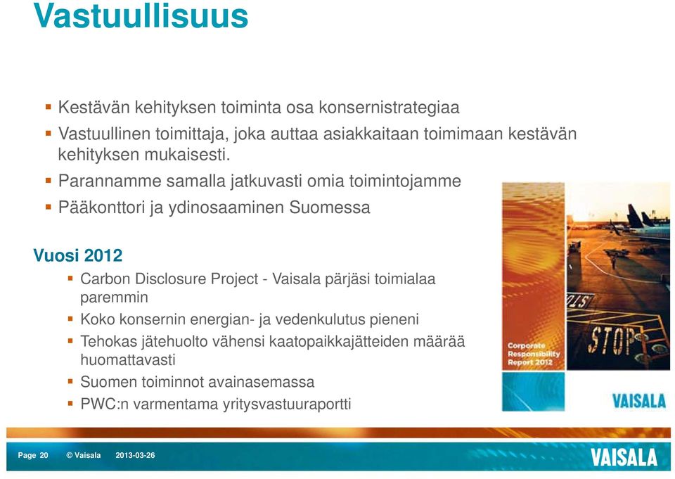 Parannamme samalla jatkuvasti omia toimintojamme Pääkonttori ja ydinosaaminen Suomessa Vuosi 2012 Carbon Disclosure Project -