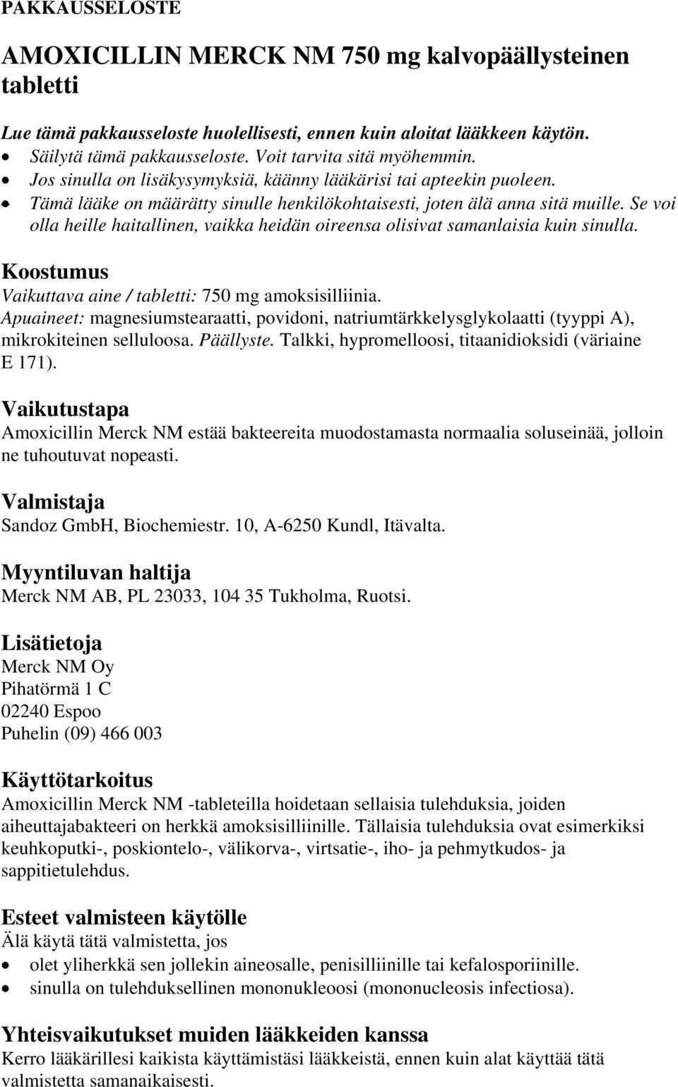 Se voi olla heille haitallinen, vaikka heidän oireensa olisivat samanlaisia kuin sinulla. Koostumus Vaikuttava aine / tabletti: 750 mg amoksisilliinia.