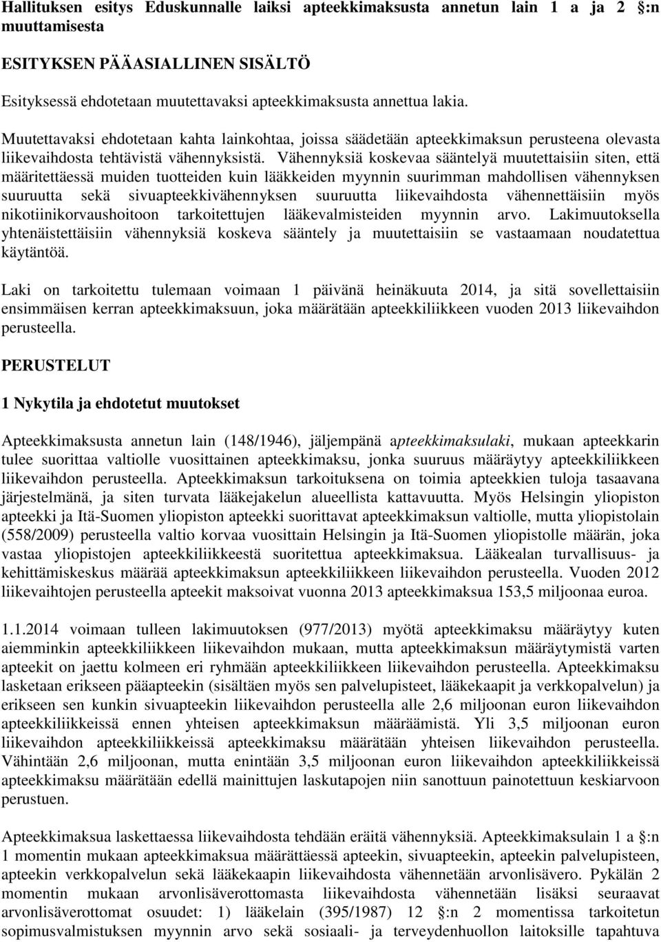 Vähennyksiä koskevaa sääntelyä muutettaisiin siten, että määritettäessä muiden tuotteiden kuin lääkkeiden myynnin suurimman mahdollisen vähennyksen suuruutta sekä sivuapteekkivähennyksen suuruutta