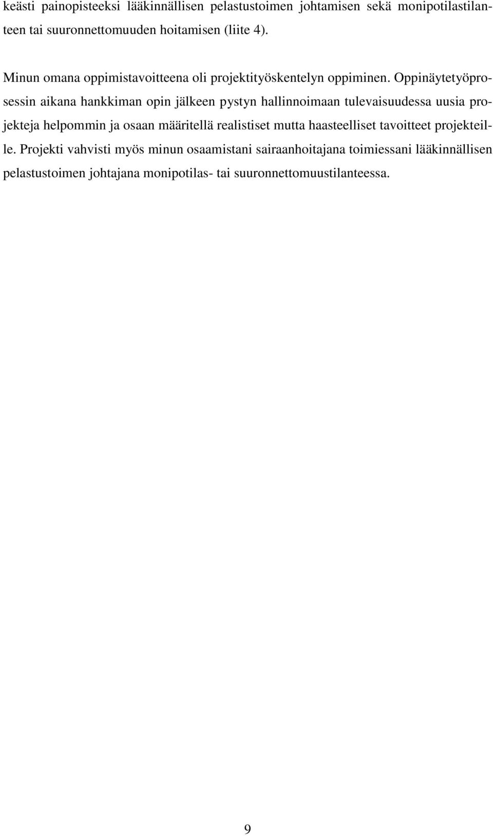 Oppinäytetyöprosessin aikana hankkiman opin jälkeen pystyn hallinnoimaan tulevaisuudessa uusia projekteja helpommin ja osaan määritellä