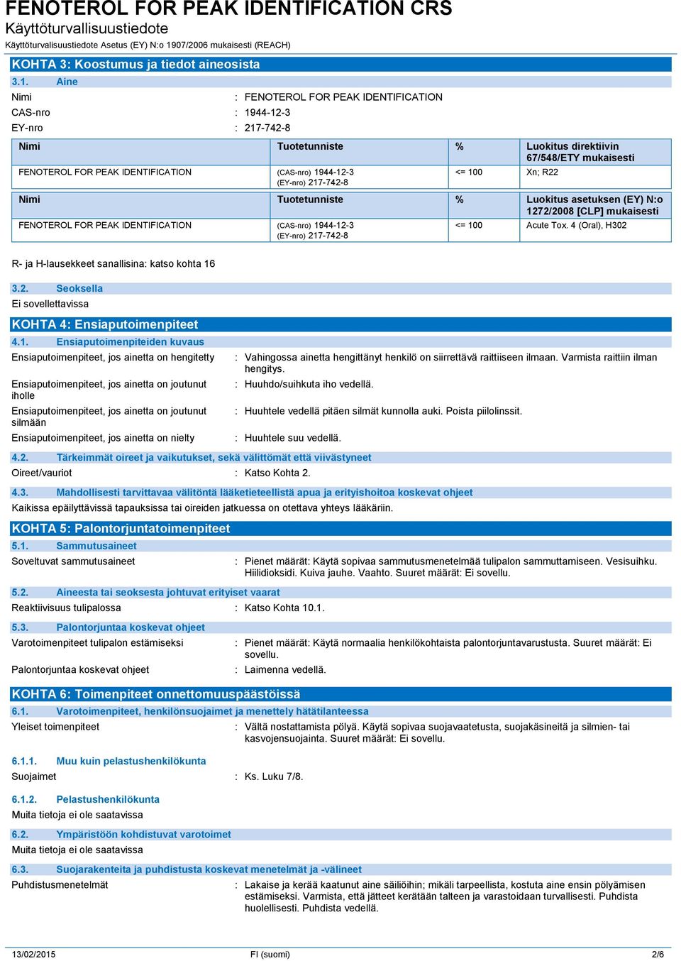 1944-12-3 (EY-nro) 217-742-8 <= 100 Xn; R22 Nimi Tuotetunniste % Luokitus asetuksen (EY) N:o 1272/2008 [CLP] mukaisesti FENOTEROL FOR PEAK IDENTIFICATION (CAS-nro) 1944-12-3 (EY-nro) 217-742-8 <= 100