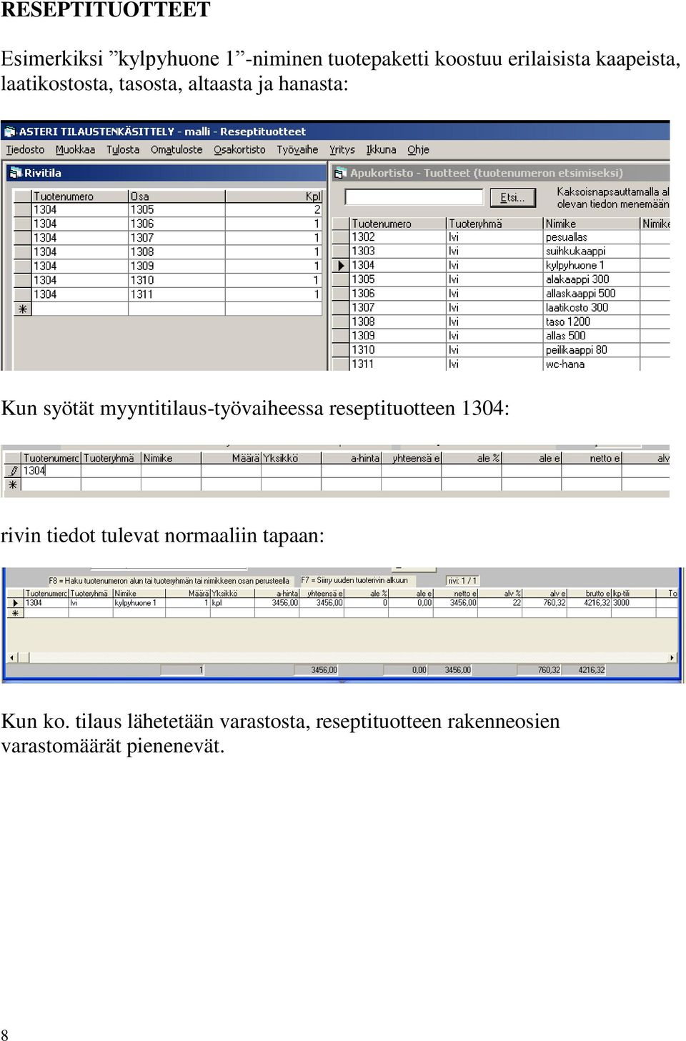 myyntitilaus-työvaiheessa reseptituotteen 1304: rivin tiedot tulevat normaaliin