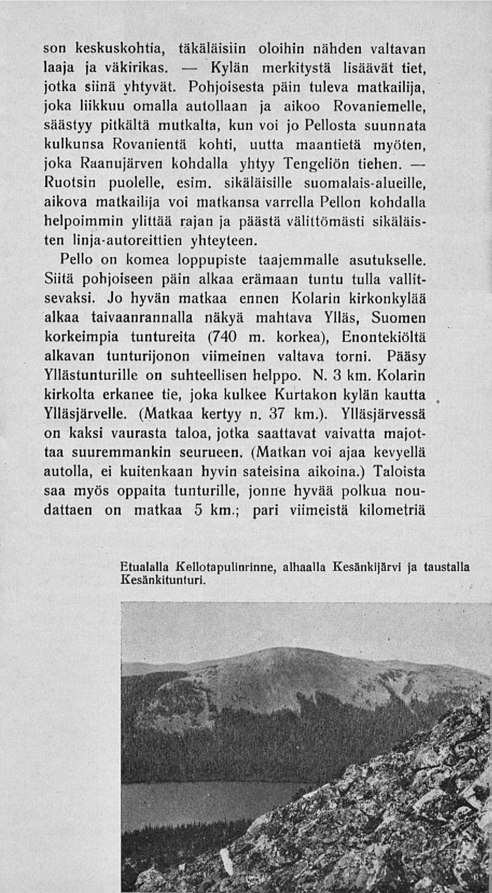 joka Raanujärven kohdalla yhtyy Tengeliön tiehen. Ruotsin puolelle, esim.