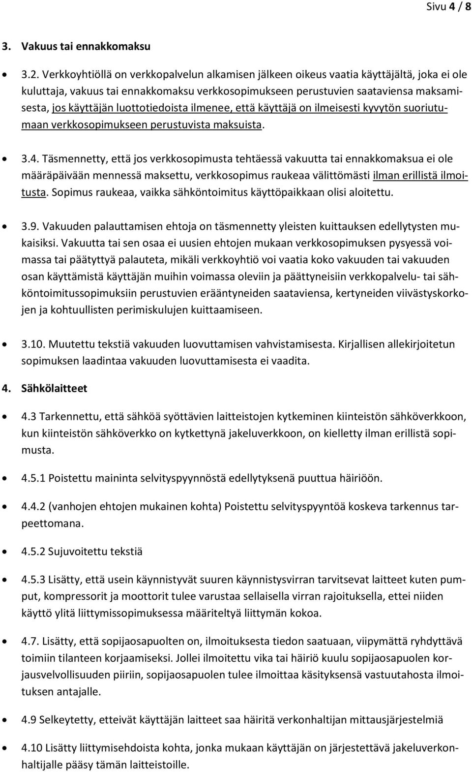 luottotiedoista ilmenee, että käyttäjä on ilmeisesti kyvytön suoriutumaan verkkosopimukseen perustuvista maksuista. 3.4.