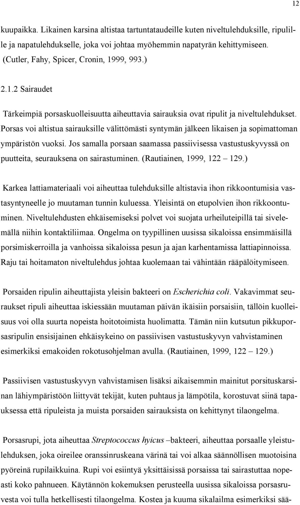 Porsas voi altistua sairauksille välittömästi syntymän jälkeen likaisen ja sopimattoman ympäristön vuoksi.