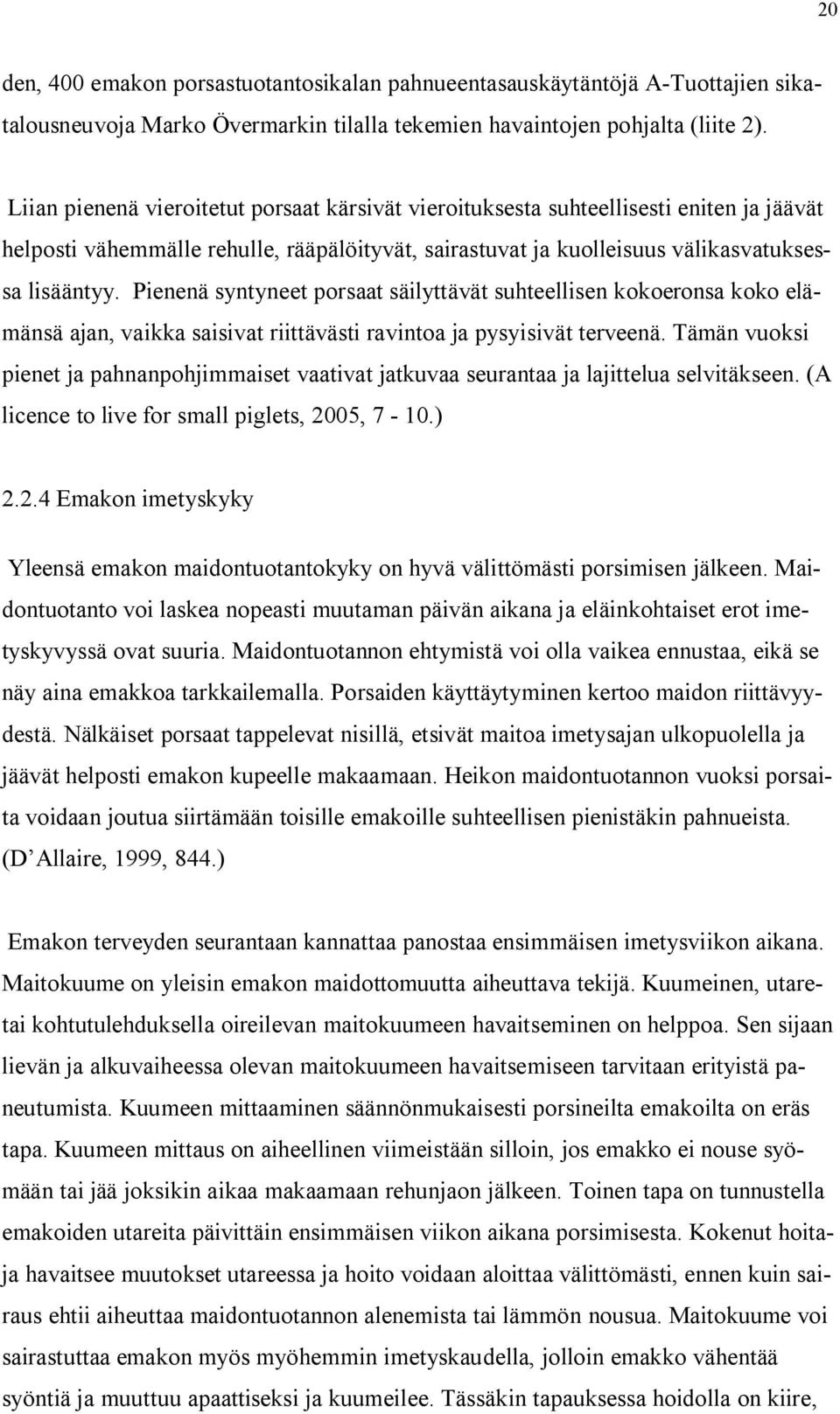 Pienenä syntyneet porsaat säilyttävät suhteellisen kokoeronsa koko elämänsä ajan, vaikka saisivat riittävästi ravintoa ja pysyisivät terveenä.
