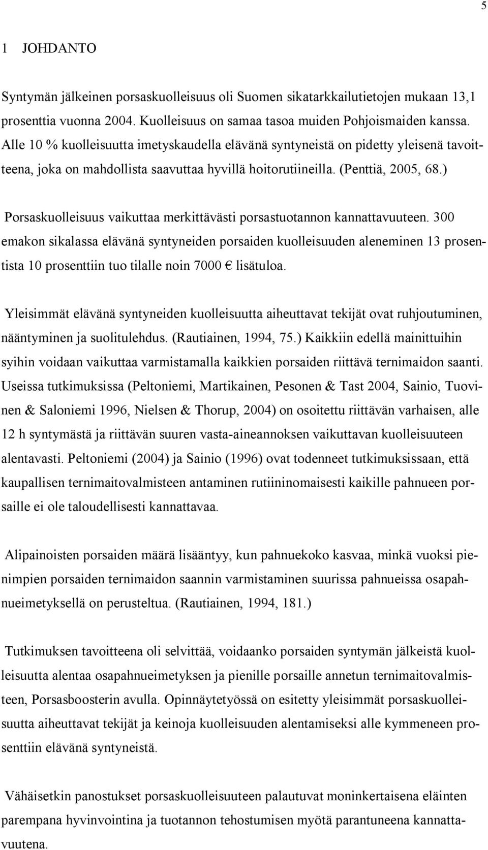 ) Porsaskuolleisuus vaikuttaa merkittävästi porsastuotannon kannattavuuteen.