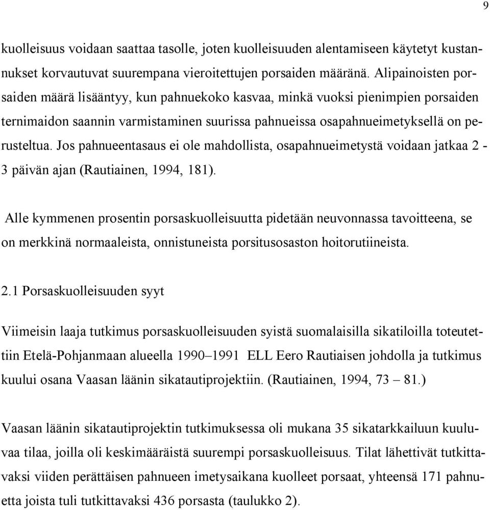 Jos pahnueentasaus ei ole mahdollista, osapahnueimetystä voidaan jatkaa 2-3 päivän ajan (Rautiainen, 1994, 181).