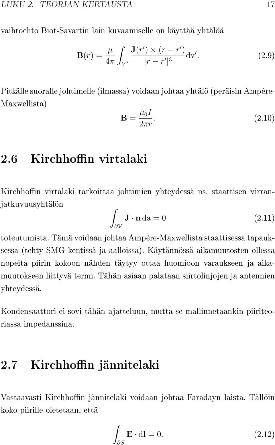 6 Kirchhon virtalaki Kirchhon virtalaki tarkoittaa johtimien yhteydessä ns. staattisen virranjatkuvuusyhtälön V J n da = 0 (2.11) toteutumista.