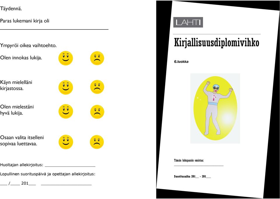 Olen mielestäni hyvä lukija. Osaan valita itselleni sopivaa luettavaa.