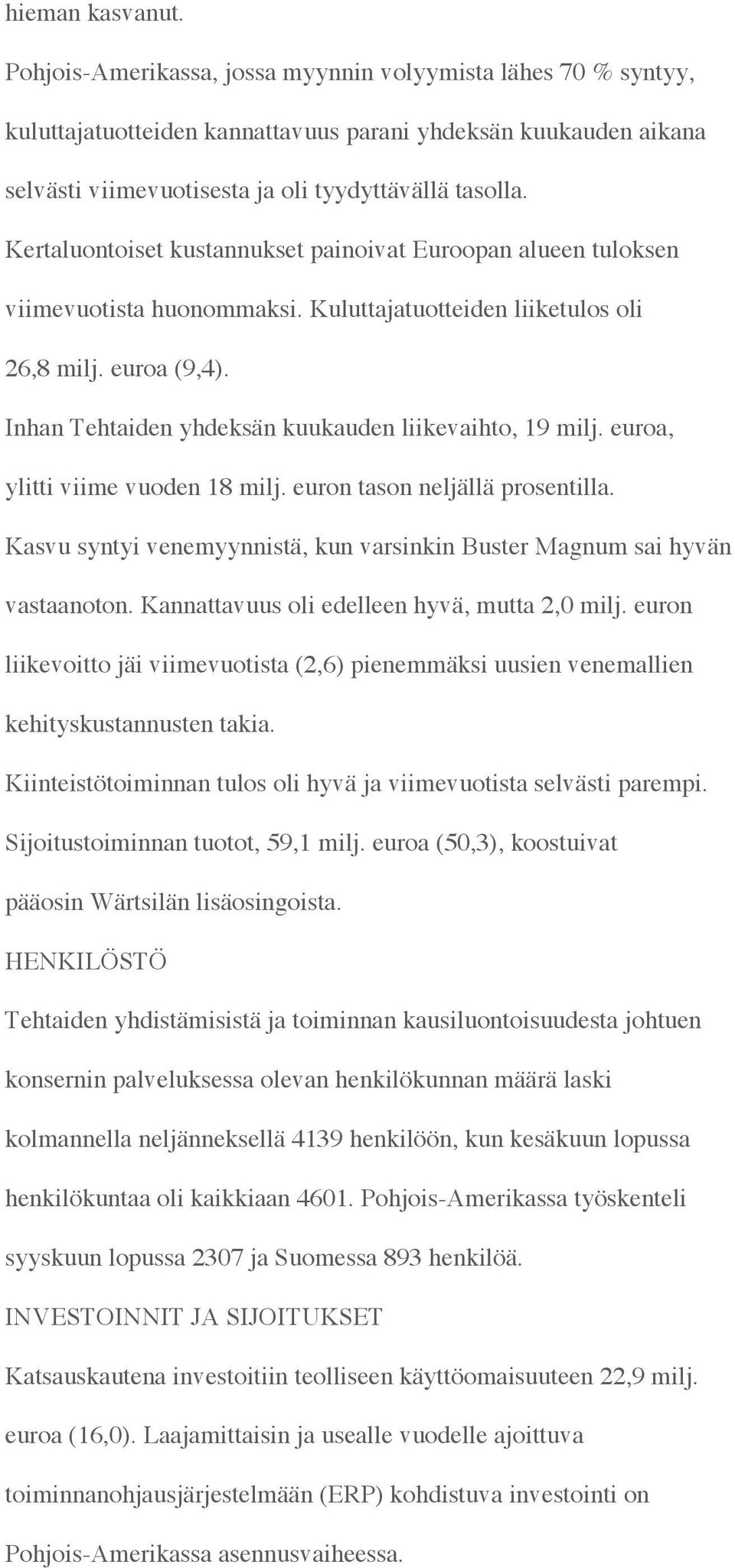 Kertaluontoiset kustannukset painoivat Euroopan alueen tuloksen viimevuotista huonommaksi. Kuluttajatuotteiden liiketulos oli 26,8 milj. euroa (9,4).