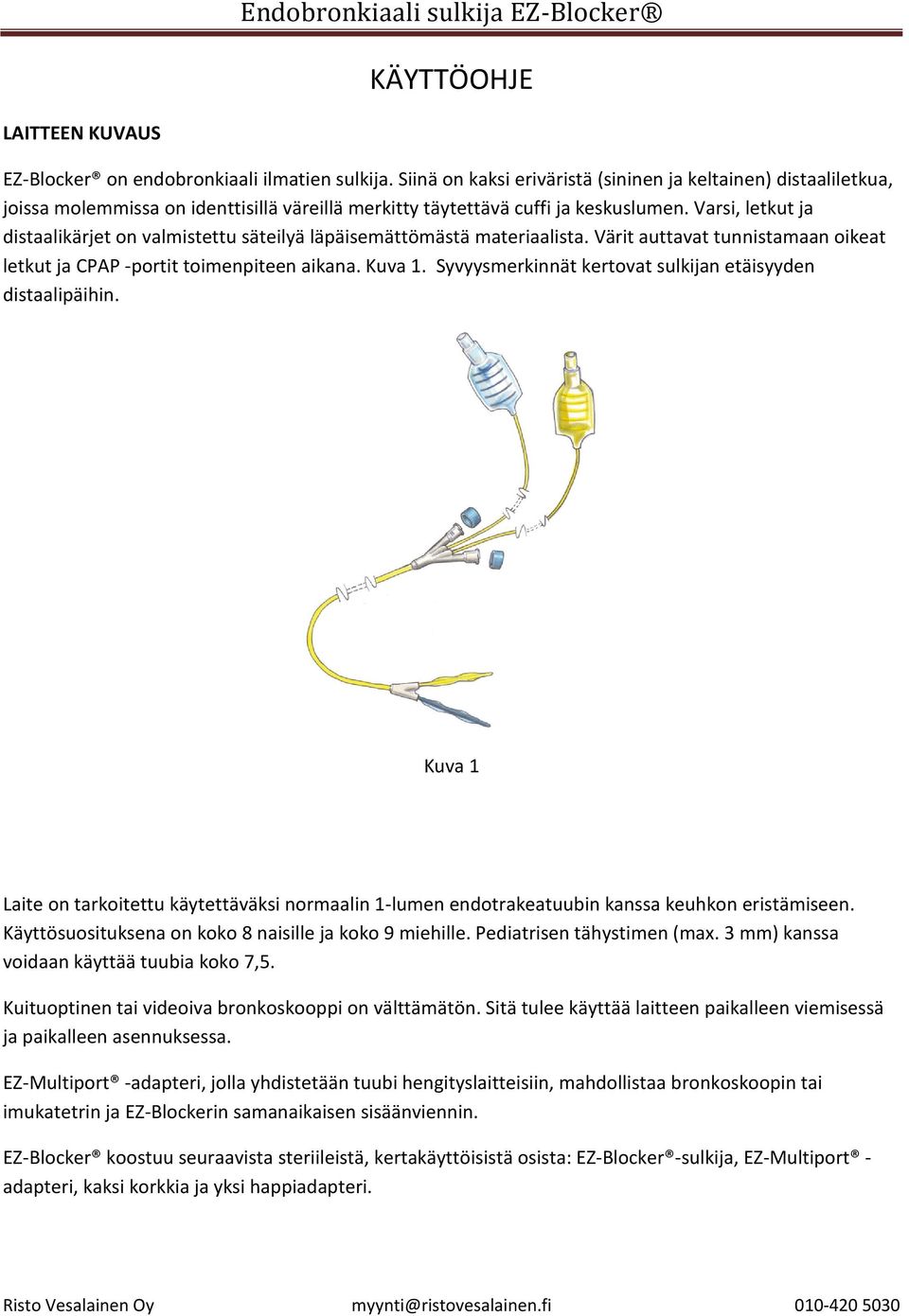 Varsi, letkut ja distaalikärjet on valmistettu säteilyä läpäisemättömästä materiaalista. Värit auttavat tunnistamaan oikeat letkut ja CPAP -portit toimenpiteen aikana. Kuva 1.