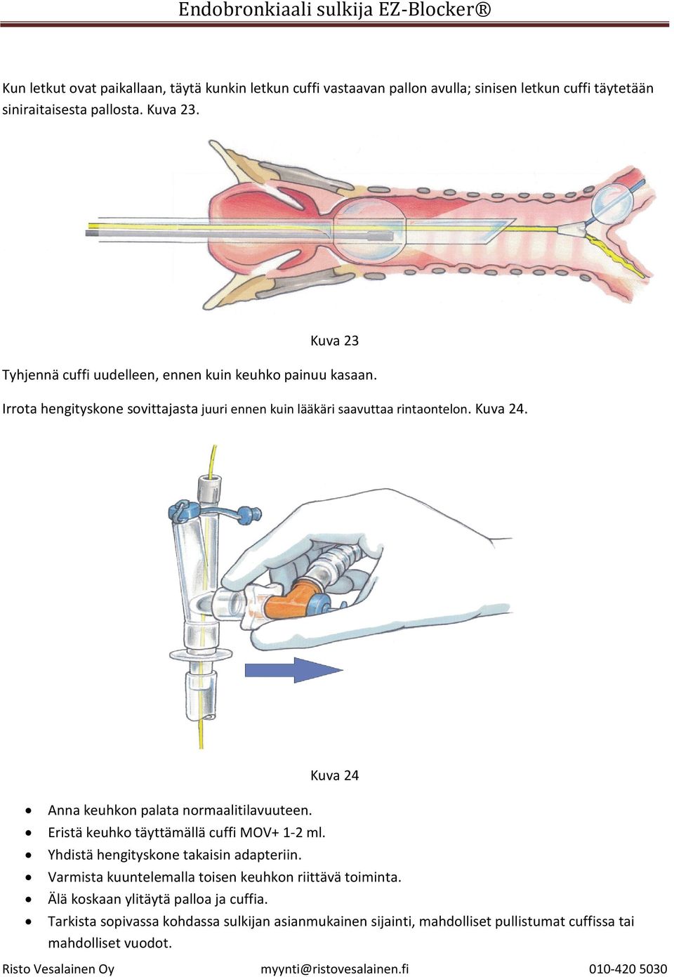 Kuva 24 Anna keuhkon palata normaalitilavuuteen. Eristä keuhko täyttämällä cuffi MOV+ 1-2 ml. Yhdistä hengityskone takaisin adapteriin.