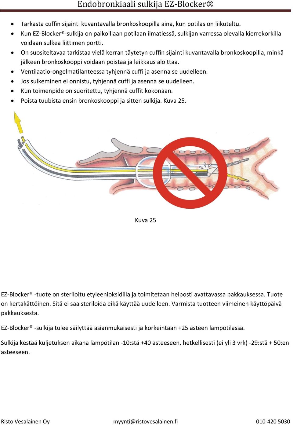 On suositeltavaa tarkistaa vielä kerran täytetyn cuffin sijainti kuvantavalla bronkoskoopilla, minkä jälkeen bronkoskooppi voidaan poistaa ja leikkaus aloittaa.