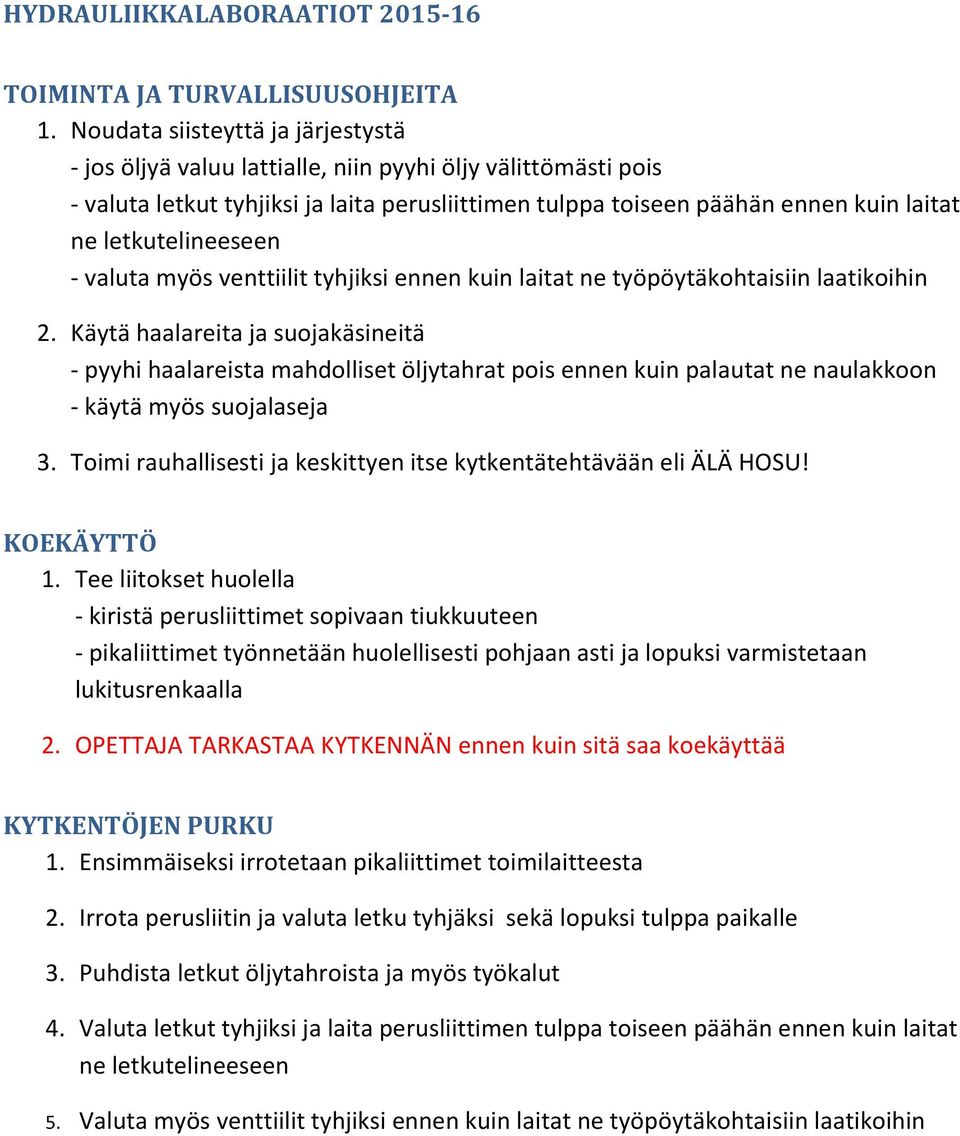 letkutelineeseen - valuta myös venttiilit tyhjiksi ennen kuin laitat ne työpöytäkohtaisiin laatikoihin 2.