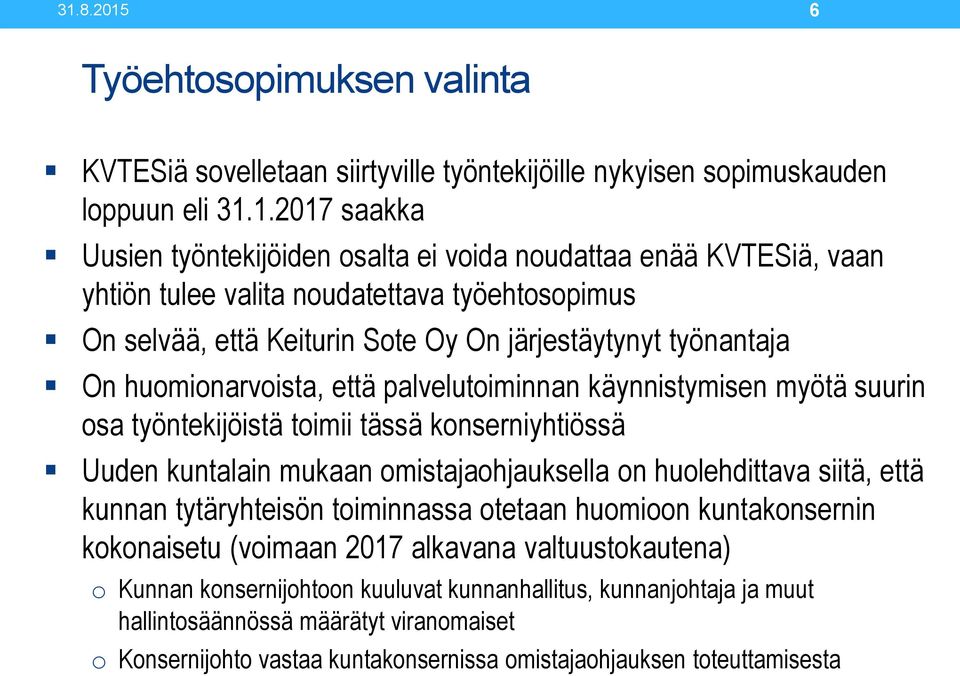 työntekijöistä toimii tässä konserniyhtiössä Uuden kuntalain mukaan omistajaohjauksella on huolehdittava siitä, että kunnan tytäryhteisön toiminnassa otetaan huomioon kuntakonsernin kokonaisetu