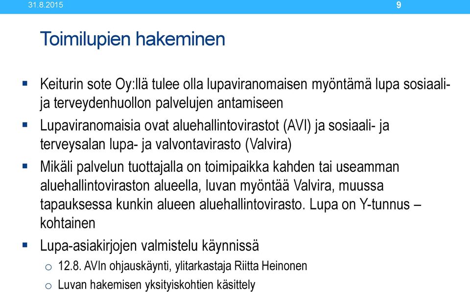 toimipaikka kahden tai useamman aluehallintoviraston alueella, luvan myöntää Valvira, muussa tapauksessa kunkin alueen aluehallintovirasto.