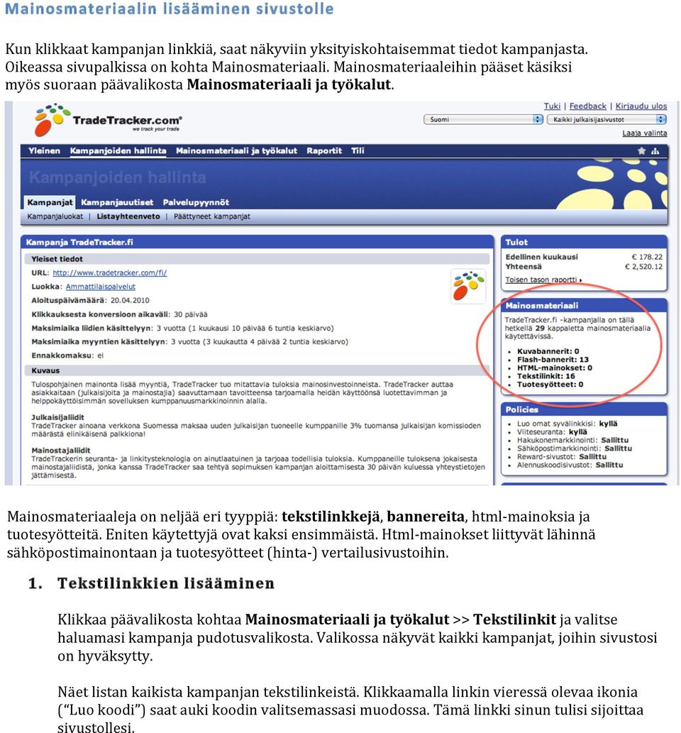 Eniten käytettyjä ovat kaksi ensimmäistä. Html- mainokset liittyvät lähinnä sähköpostimainontaan ja tuotesyötteet (hinta- ) vertailusivustoihin. 1.