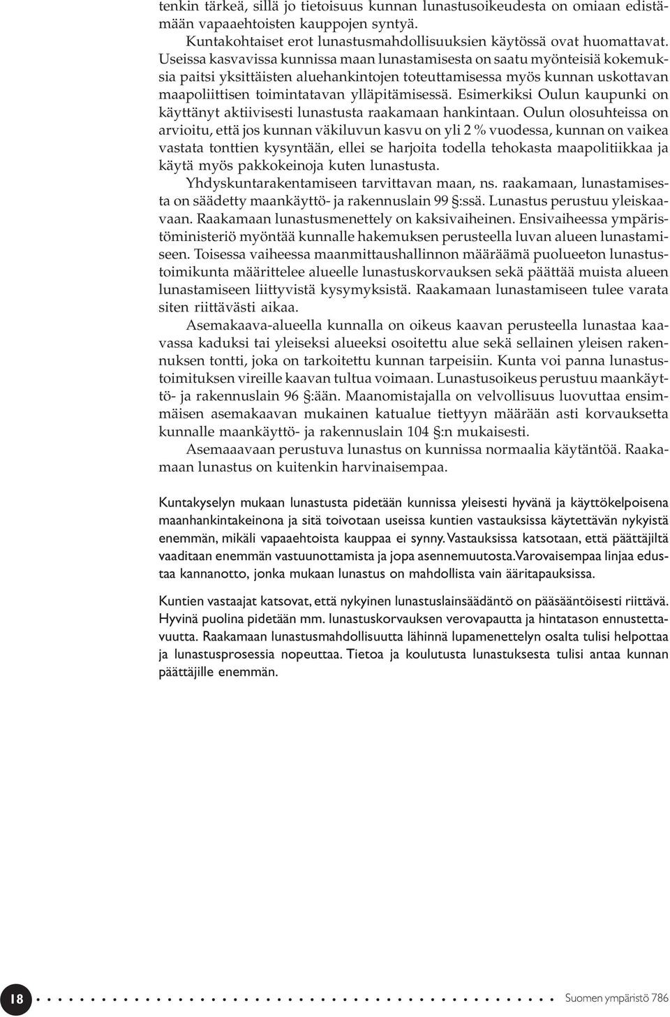 Esimerkiksi Oulun kaupunki on käyttänyt aktiivisesti lunastusta raakamaan hankintaan.