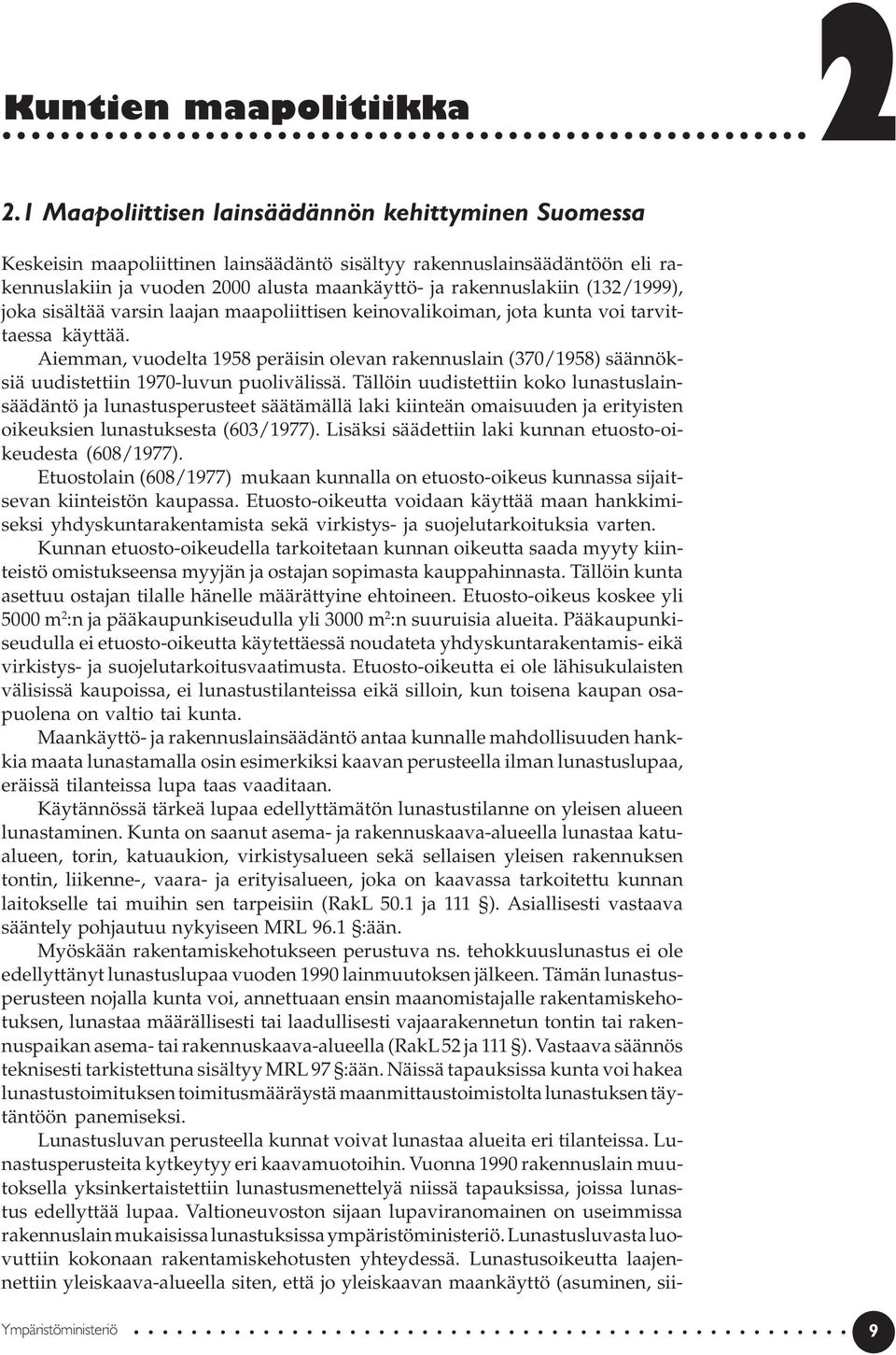 (132/1999), joka sisältää varsin laajan maapoliittisen keinovalikoiman, jota kunta voi tarvittaessa käyttää.
