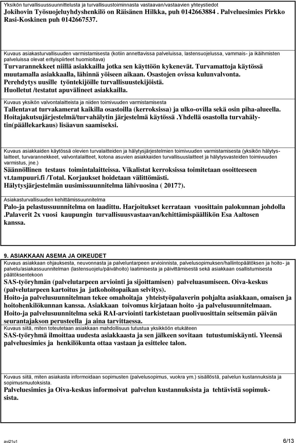 Kuvaus asiakasturvallisuuden varmistamisesta (kotiin annettavissa palveluissa, lastensuojelussa, vammais- ja ikäihmisten palveluissa olevat erityispiirteet huomioitava) Turvarannekkeet niillä