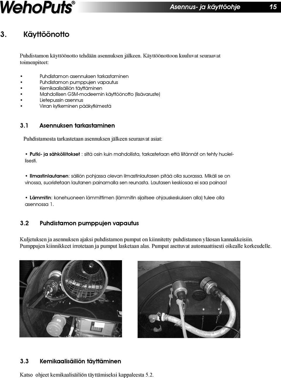 Lietepussin asennus Virran kytkeminen pääkytkimestä 3.
